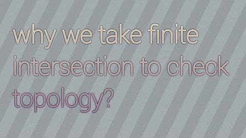 Why we take finite intersection to check topology?