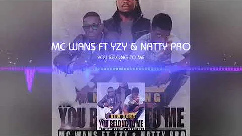 MC WANS & YZY WEEZY  ft NATTY PRO -- YOU BELONG TO ME