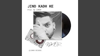 Jind Kadh Ke