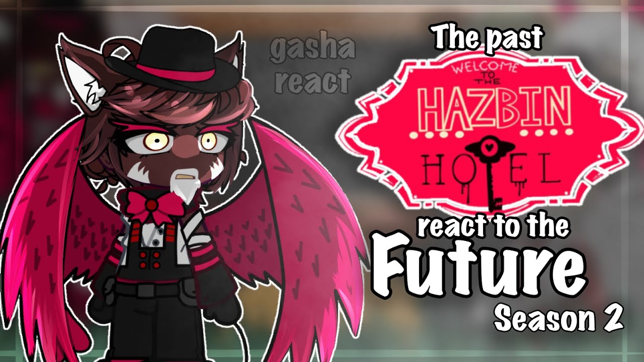 The Past Hazbin Hotel React to the Future (Season 2) // Gacha React // Hazbin Hotel