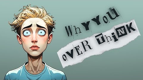 Why you overthink everything | Psychology Explained...