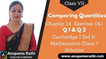 Comparing Quantities Class 7 Maths  | Cambridge I Did It Mathematics | Ch 14 Ex 14.1 Q 1 & Q 2