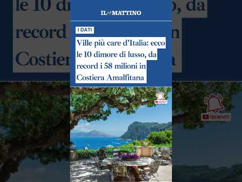 Video Ville più care dItalia: ecco le 10 dimore di lusso, da record i 58 milioni in Costiera Amalfitana