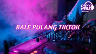 DJ BALE PULANG TIKTOK VIRAL - DJ ODYHERZ
