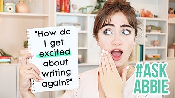 "How do I get excited about writing again?" | #AskAbbie