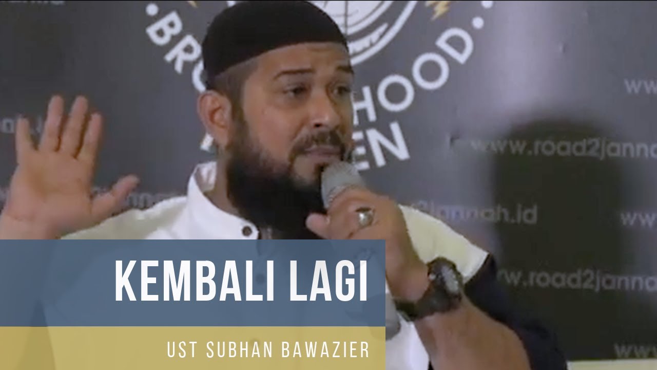 Kembali Lagi Kepada Allah, dan Patuh | Ust Subhan Bawazier