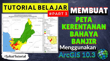 Tutorial Belajar #Part3 | Membuat Peta Kerentanan Banjir Menggunakan ArcGIS 10.3