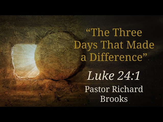 "The Three Days That Made a Difference" - Pastor Richard Brooks (4/4/2026)