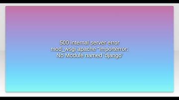 500 internal server error mod_wsgi apache "importerror: No Module named 