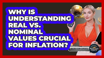 Why Is Understanding Real Vs. Nominal Values Crucial For Inflation? - Macroecon Experts