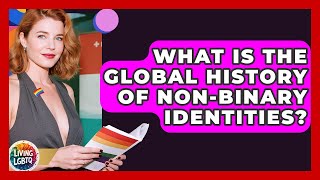 What Is The Global History Of Non-binary Identities? - Living LGBTQ
