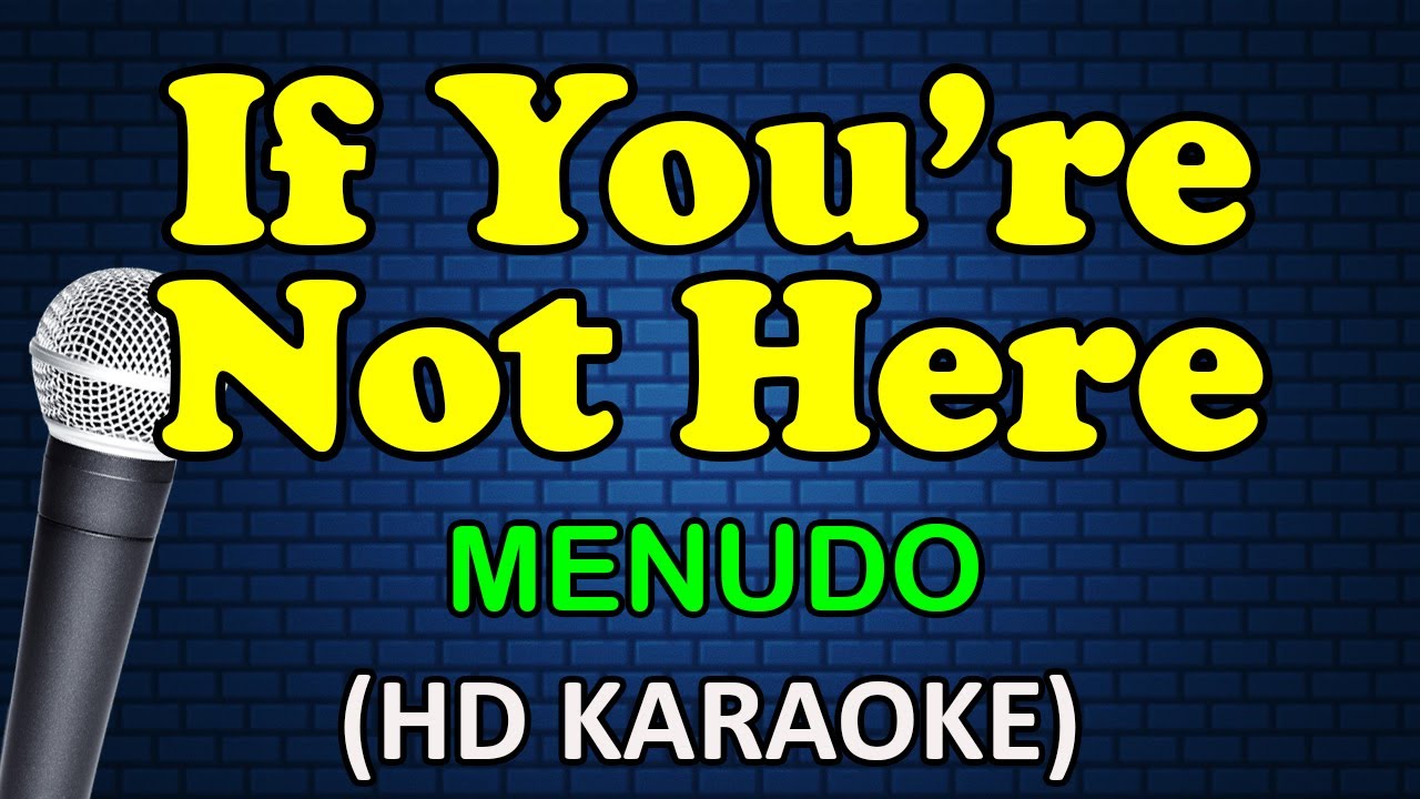 IF YOU'RE NOT HERE - Menudo (HD Karaoke) IF YOU'RE NOT HERE - Menudo (HD Karaoke)