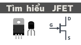 JFET là gì? nguyên lý hoạt động và cấu trúc của Transistor hiệu ứng trường cổng nối (N-channel JFET)