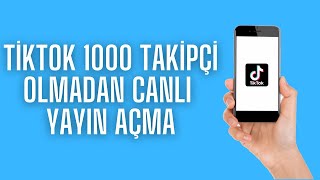 Tiktok 1000 Takipçi Olmadan Canlı Yayın Açma 2024