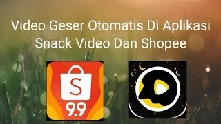 Nonton Video Geser Otomatis Di Aplikasi Snack Video/Shopee Dll.