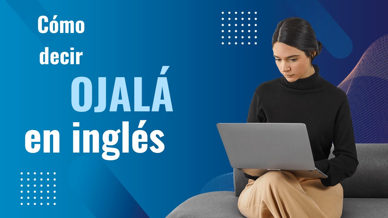 Cómo decir OJALÁ en inglés - YouTube