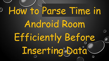 How to Parse Time in Android Room Efficiently Before Inserting Data
