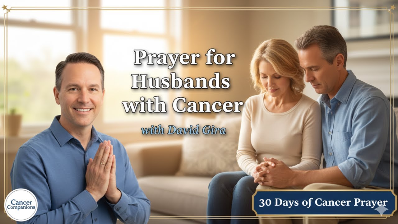 Cancer Survivor and Author, David Gira, leads us in prayer for husbands with cancer