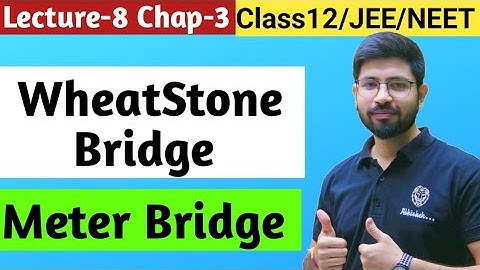 Wheat Stone Bridge & Meter Bridge Easiest explanation | Lecture 8 Chapter3 Class 12 Jee Neet
