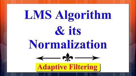 What is the LMS Algorithm and its Normalized Version? | Adaptive Filtering|Digital Signal Processing