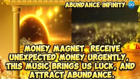 MONEY MAGNET  RECEIVE UNEXPECTED MONEY URGENTLY,  THIS MUSIC BRINGS US LUCK, AND ATTRACT ABUNDANCE