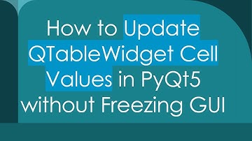 How to Update QTableWidget Cell Values in PyQt5 without Freezing GUI