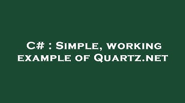 C# : Simple, working example of Quartz.net
