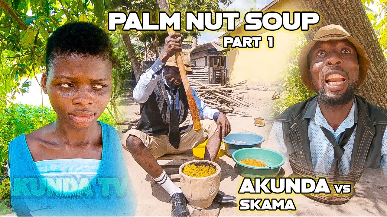 SOUPE AKUNDA VS SKAMA ET NOIX DE PALME (DAANATOM) (AKUNDA TV) PART 1