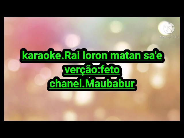 karaoke original.Rai loron matan sa'e. class=