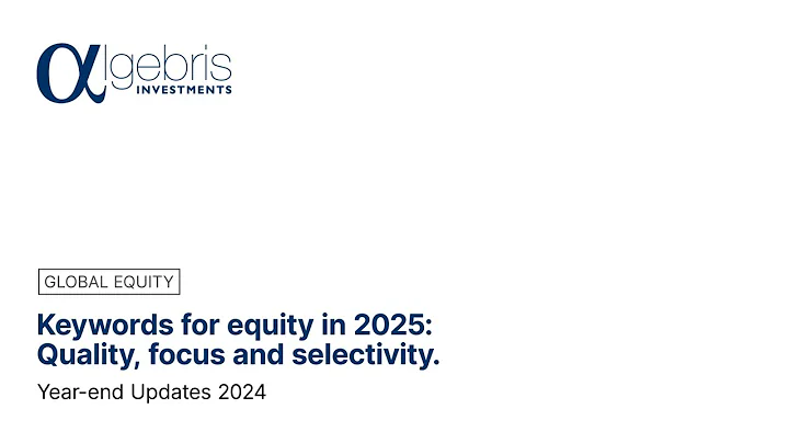 🇬🇧 Year-end Updates 2024 | Keywords for equity in 2025: Quality, focus and selectivity.