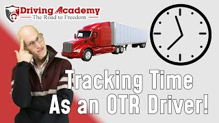 How to Keep Track of Time as an Over the Road Driver! - CDL Driving Academy