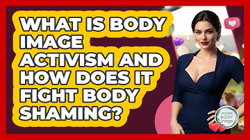 What Is Body Image Activism And How Does It Fight Body Shaming? - Inside Body Image