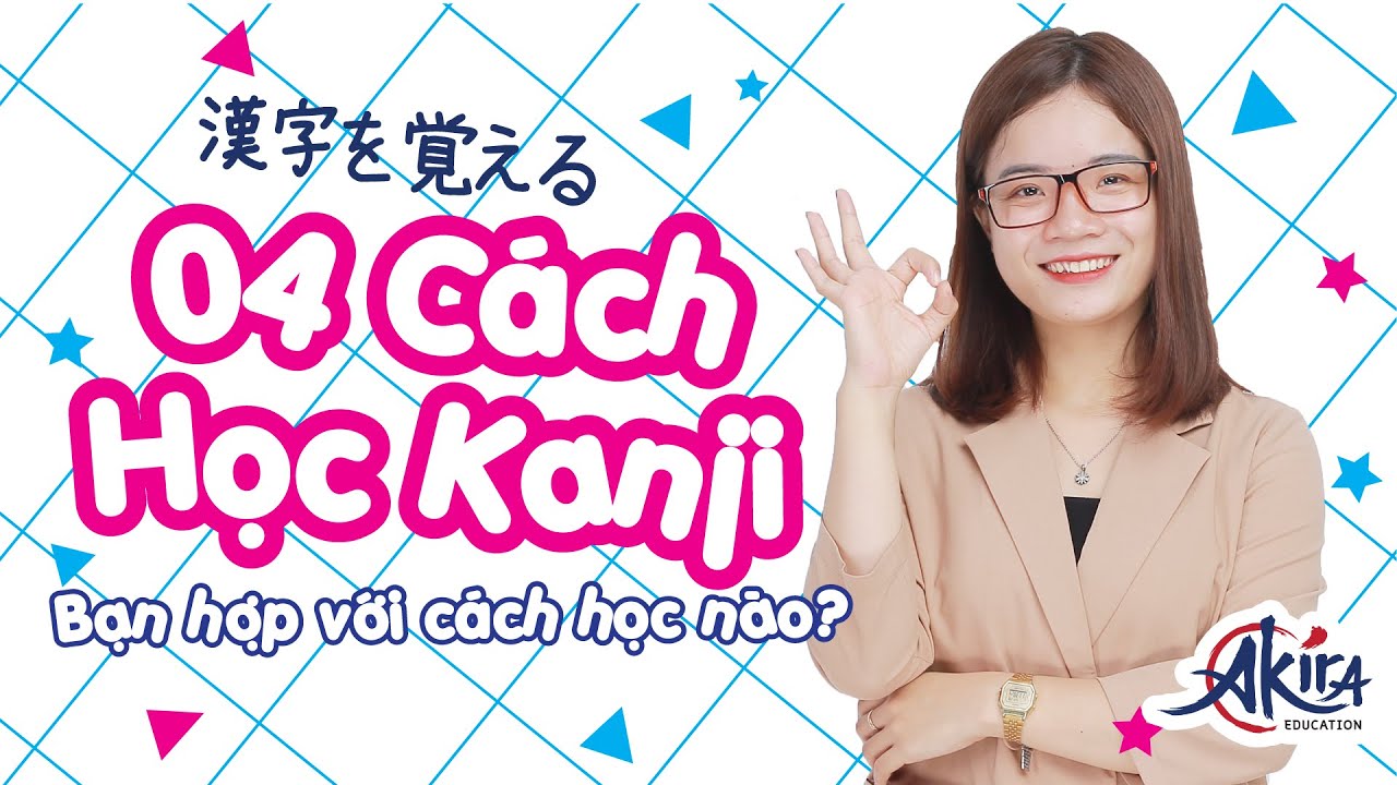 Học kanji như thế nào | 4 cách học Kanji không thể không biết – Cách học nào phù hợp với bạn? | Akira Education
