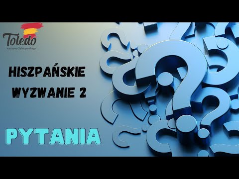 Hiszpańskie pytania. Jak zadawać pytania szczegółowe po hiszpańsku. Hiszpańskie Wyzwanie 2 l.12/15