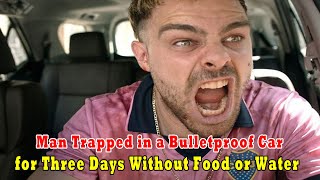 Thief Trapped in Bulletproof Car for 3 Days Without Food, Couldn't Get Out!