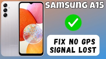 How to Fix No GPS Signal Lost on Samsung Galaxy A15
