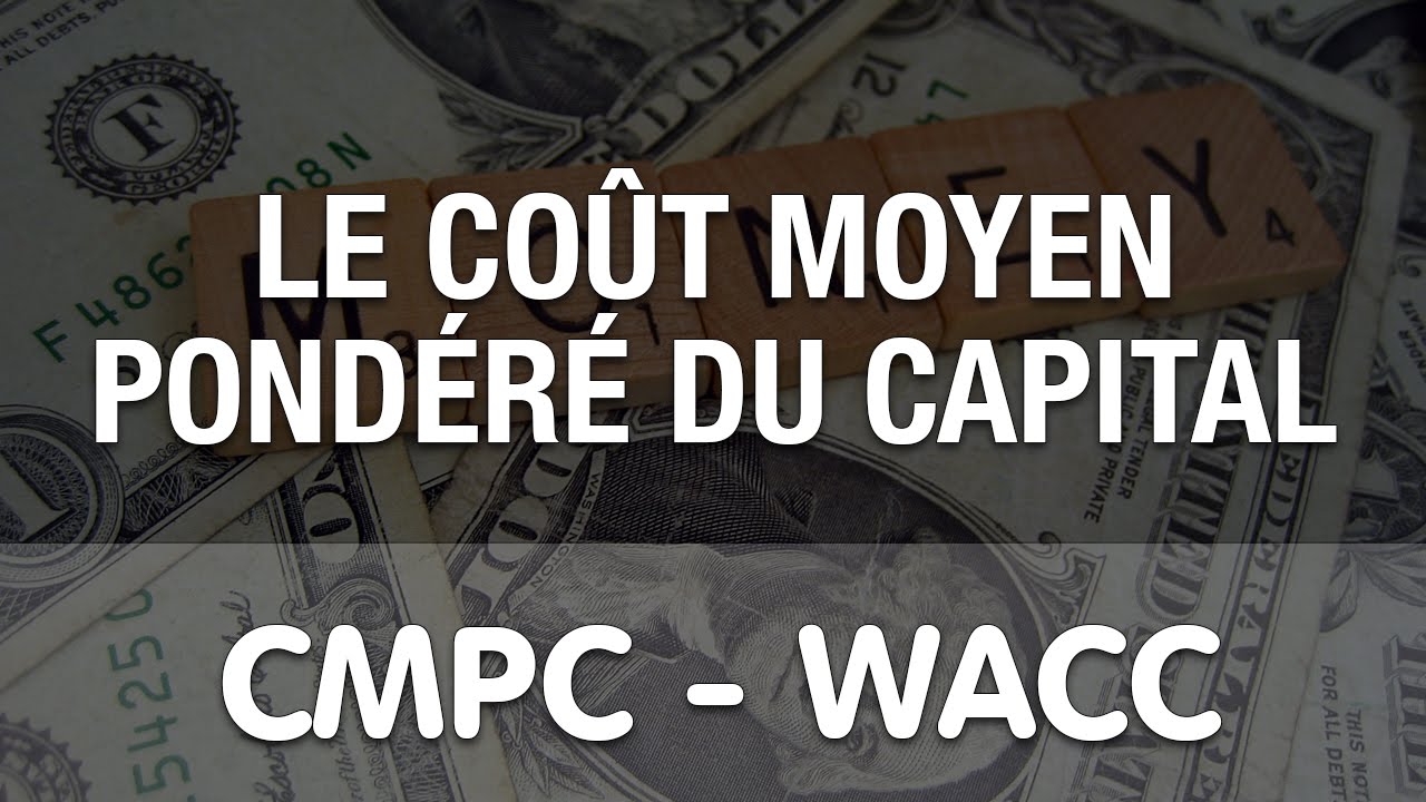 LE COUT MOYEN PONDERE DU CAPITAL CMPC WACC Calcul et Interprétation Weighted Average Cost Of Capital - YouTube
