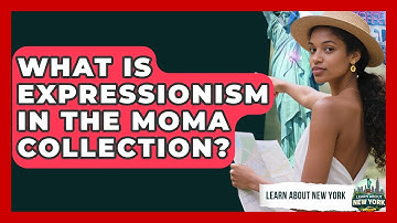 What Is Expressionism In The MoMA Collection? - Learn About New York