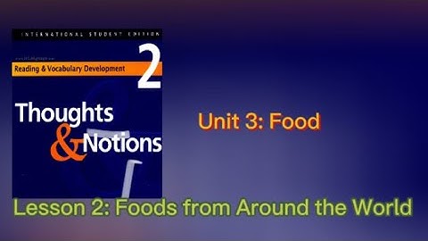 Thoughts and Notions/ Unit 3: Food/ Lesson 2: Foods from Around the World