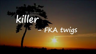 FKA twigs - killer (Lyrics)