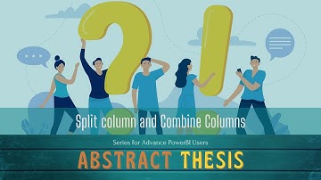 Power BI Abstract Thesis Episode 62: Split column and Combine Columns