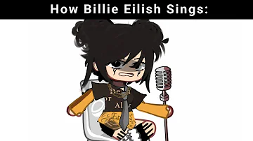 How Billie Eilish Sings: 😀