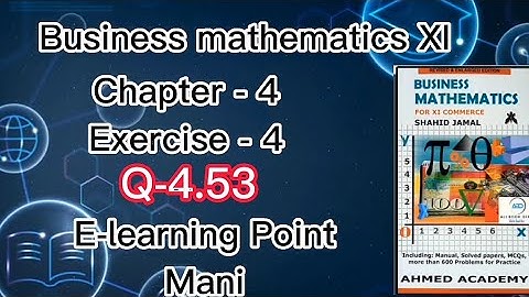 Business mathematics XI Chapter-4 Q-4.53 Solved Questions Sindh board E-learning Point Mani