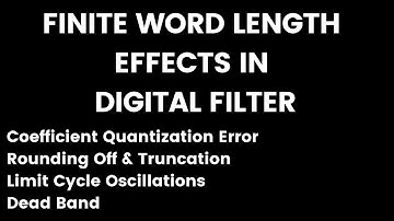 Coefficient Quantization Error (Truncation & Rounding Off)/ Limit Cycle Oscillations & Dead Band-DSP