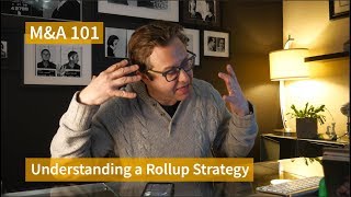 Understanding a RollUp M&A Strategy