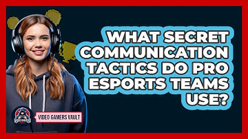 What Secret Communication Tactics Do Pro Esports Teams Use? - Video Gamers Vault