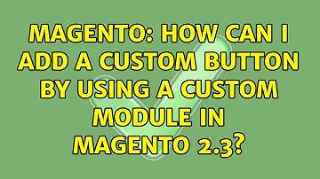 Magento: How can I add a custom button by using a custom module in Magento 2.3? (2 Solutions!!)