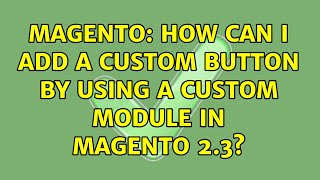 Magento: How can I add a custom button by using a custom module in Magento 2.3? (2 Solutions!!)