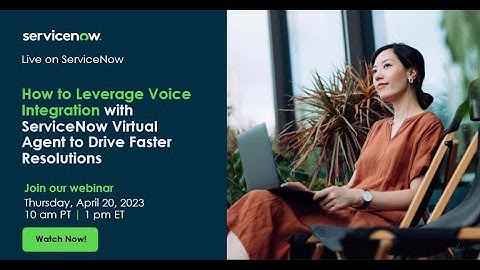 How to Leverage Voice Integration with ServiceNow Virtual Agent to Drive Faster Resolutions