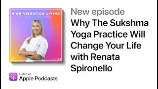 Why The Sukshma Yoga Practice Will Change Your Life with Renata Spironello